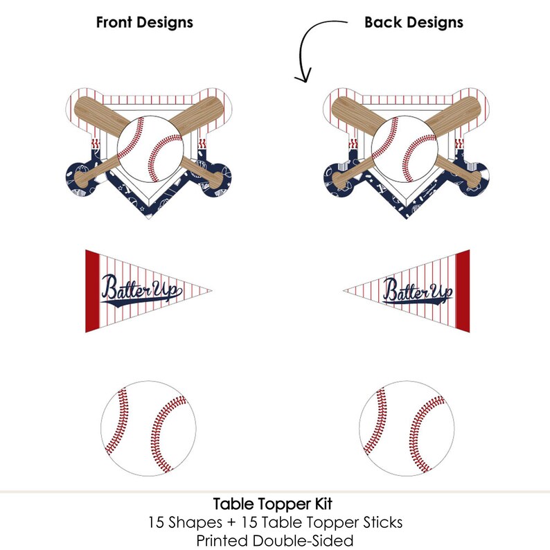 May include: A baseball-themed table topper kit with 15 shapes and 15 table topper sticks. The kit includes a baseball, bats, a home plate, and a pennant with the words "Batter Up". The table toppers are printed double-sided.