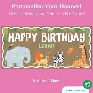 May include: A personalized birthday banner with the text "HAPPY BIRTHDAY LIAM!" in white letters. The banner features cartoon illustrations of jungle animals, including an elephant, lion, zebra, monkey, and giraffe. The banner is made in the USA.