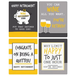 May include: Four yellow and gray cards with retirement themed messages. The first card says "Happy Retirement" with a piggy bank illustration and the text "Wine Retirement Fund". The second card says "You can wine all you want. You're retired!" with two wine glasses. The third card says "Congrats on being a quitter! Happy Retirement" with yellow and white stripes. The fourth card says "Why limit happy to just one hour. You're retired!"