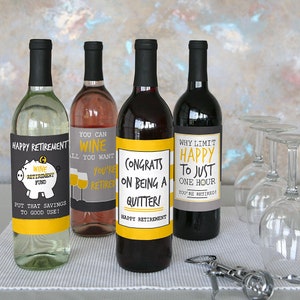 May include: Four wine bottles with humorous retirement themed labels. The labels are black and yellow with white text. The labels read "Happy Retirement", "You Can Wine All You Want You're Retired", "Congrats On Being A Quitter! Happy Retirement", and "Why Limit Happy To Just One Hour You're Retired!"