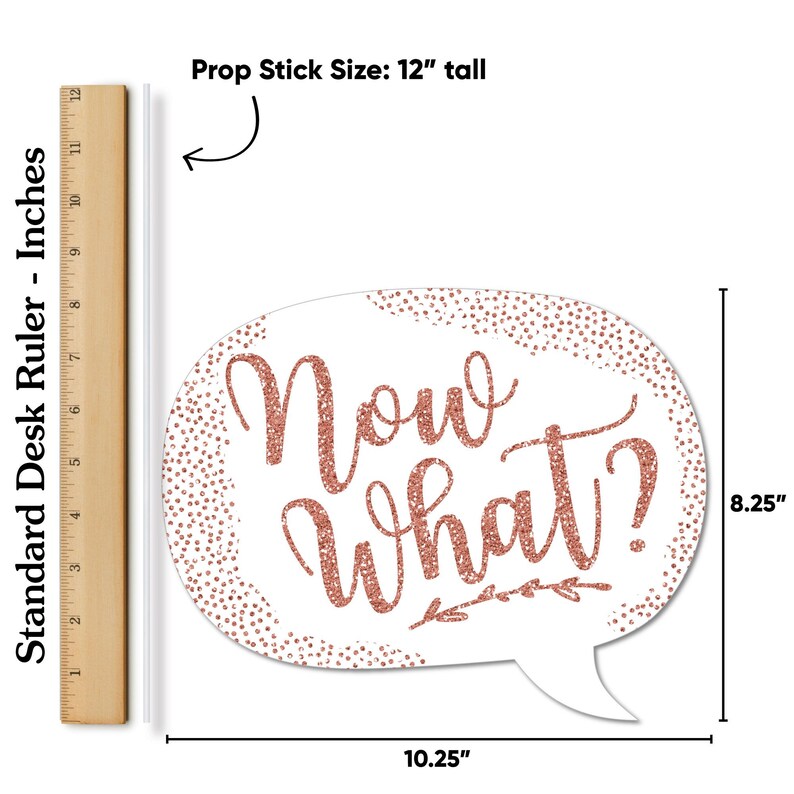 May include: A white speech bubble-shaped photo prop with the phrase "Now What?" in rose gold glitter. The prop is 10.25 inches wide and 8.25 inches tall, with a 12-inch tall prop stick.