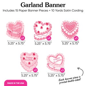 May include: A pink heart-shaped garland banner with the text "Happy Birthday." Each banner piece measures 5.25" x 5.75" and is double-sided. Includes 15 paper pieces and 10 yards of satin cording. Made in the USA.