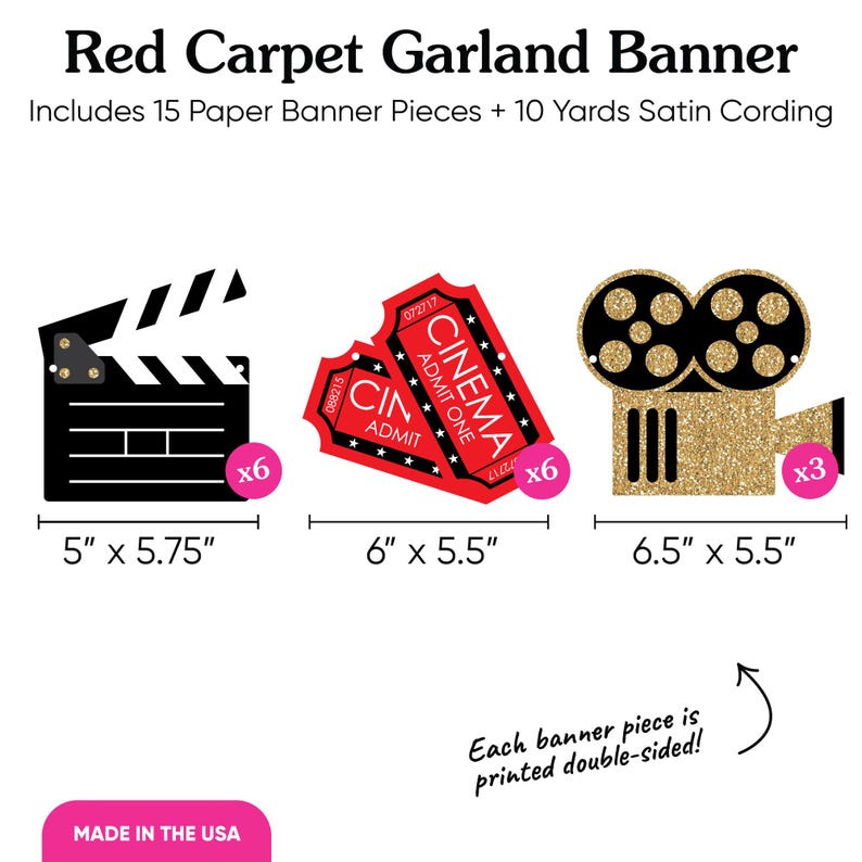 May include: Red Carpet Garland Banner includes 15 paper banner pieces and 10 yards of satin cording. The banner features three designs: a black and white film clapboard, a red and white movie ticket, and a gold and black film camera. Each banner piece is 5 inches by 5.75 inches, 6 inches by 5.5 inches, or 6.5 inches by 5.5 inches.
