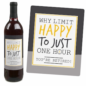 May include: A wine bottle label with the text "Why limit happy to just one hour you're retired!" in black and yellow text on a gray background.