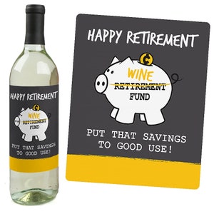May include: A black and yellow wine bottle label with a piggy bank illustration. The label says "Happy Retirement" and "Wine Retirement Fund". The text also says "Put that savings to good use!"