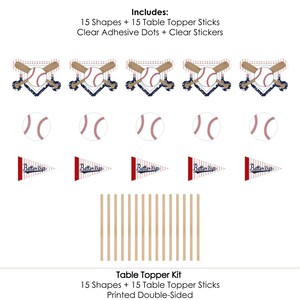 May include: Baseball-themed table topper kit with 15 shapes, 15 sticks, and clear adhesive dots. The shapes include baseballs, bats, and pennants with the words "Batter Up". The sticks are brown and the dots are clear. Includes: 15 Shapes + 15 Table Topper Sticks Clear Adhesive Dots + Clear Stickers