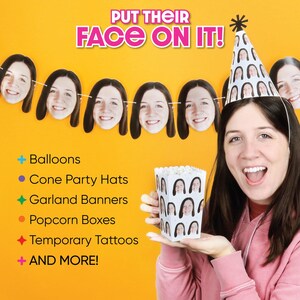 May include: An orange background with the text "PUT THEIR FACE ON IT!". A woman holds a popcorn box and wears a party hat, both printed with faces. A garland banner of faces hangs above. The image also lists balloons, party hats, garland banners, popcorn boxes, and temporary tattoos.