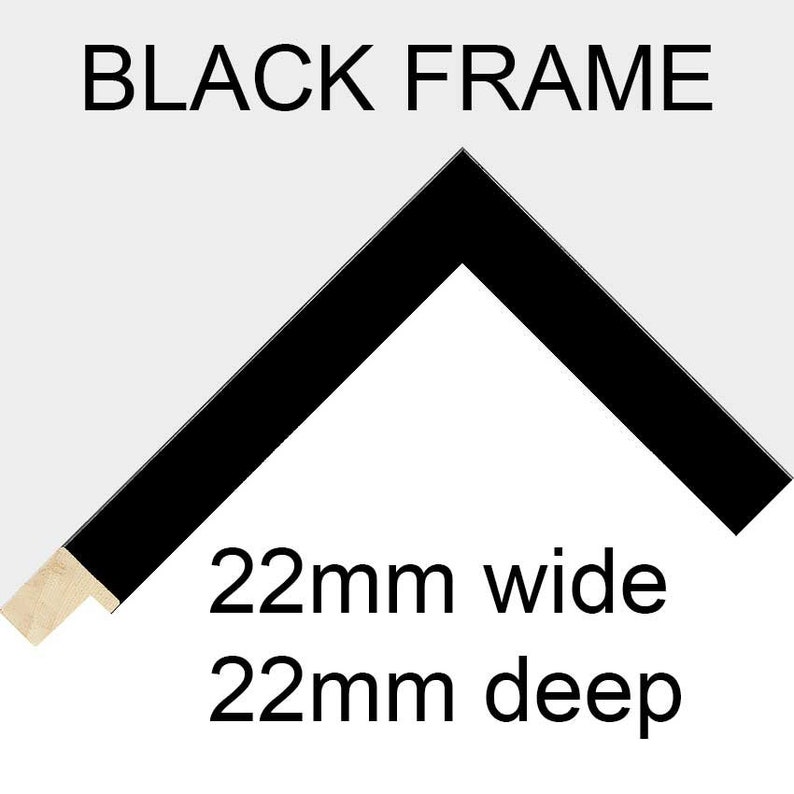 May include: Black picture frame with a 22mm wide and 22mm deep profile.