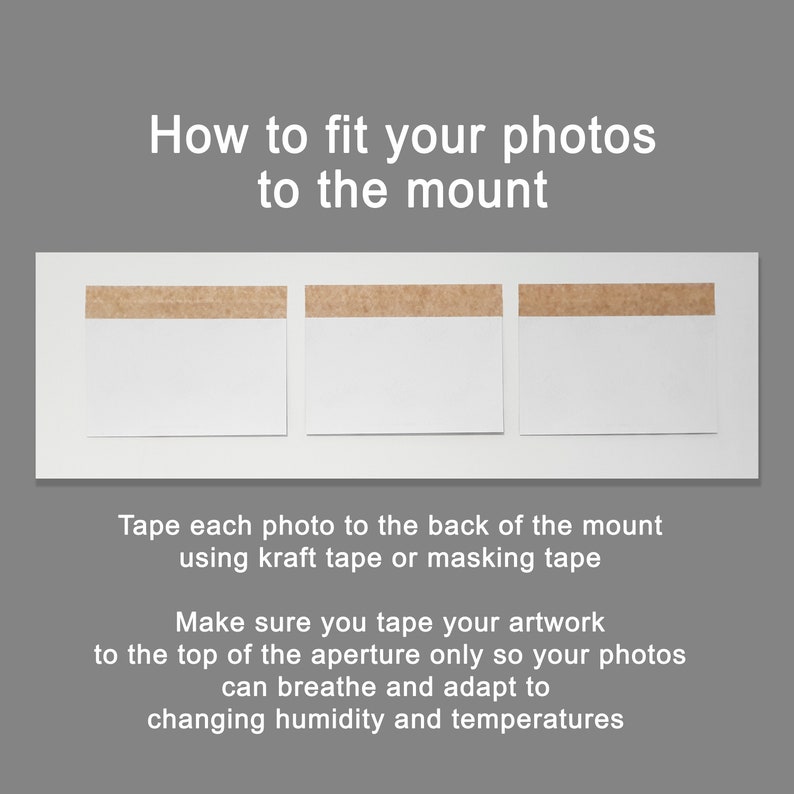 May include: How to fit your photos to the mount.  Instructions for mounting photos using kraft tape or masking tape.  Make sure you tape your artwork to the top of the aperture only so your photos can breathe and adapt to changing humidity and temperatures.