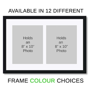 May include: A black double photo frame with a white mount, designed to hold two 20.3 cm x 25.4 cm photos. The text "AVAILABLE IN 12 DIFFERENT" and "FRAME COLOUR CHOICES" are displayed above and below the frame. The frame is a classic design.