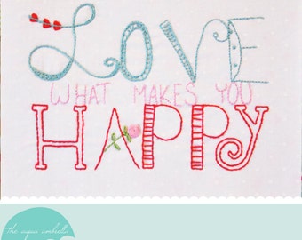 Love What Makes You Happy Embroidery Pattern