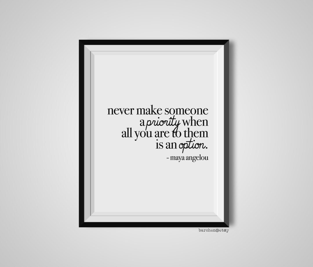 Never Make Someone A Priority, Maya Angelou, Quote Print, Quotation Print, Black & White, Art Poster, Modern Poster, Art Print