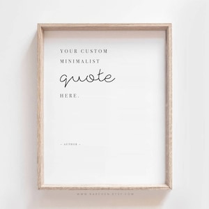 May include: A minimalist printable quote design in a light wood frame. The text reads "YOUR CUSTOM MINIMALIST quote HERE." with a blank space for the author's name.