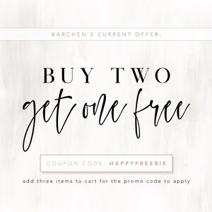 May include: A white background with black text that reads "BARCHEN'S CURRENT OFFER: BUY TWO get one free COUPON CODE: HAPPYFREEBIE add three items to cart for the promo code to apply".