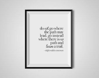 Do Not Go Where The Path May Lead, Ralph Waldo Emerson, Quote Print, Quotation Print, Black & White, Art Poster, Modern Poster, Art Print