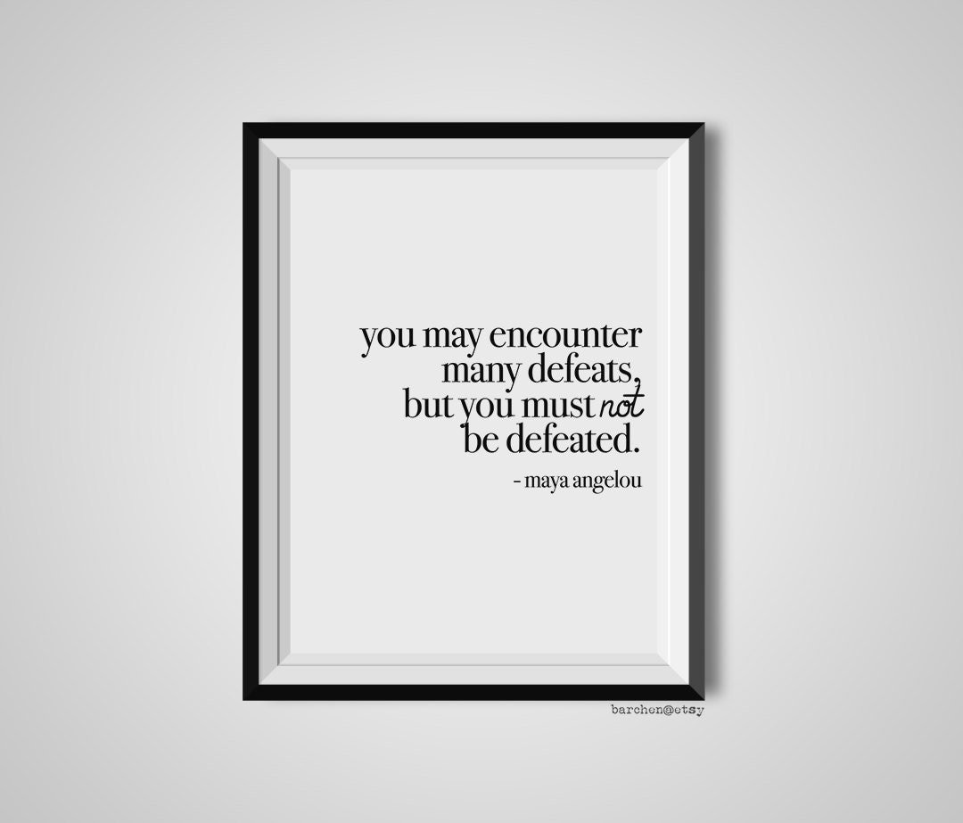 You May Encounter Many Defeats, Maya Angelou, Quote Print, Quotation