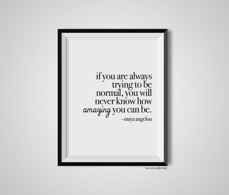 If You Are Always Trying To Be Normal, Maya Angelou, Quote Print, Quotation Print, Black & White, Art Poster, Modern Poster, Art Print image 1