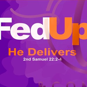 Puede incluir: Gr&aacute;fico morado y naranja con el texto "FedUp" en letras blancas y naranjas. El texto "He Delivers" est&aacute; debajo en letras naranjas con la referencia b&iacute;blica "2nd Samuel 22:2-4" debajo.