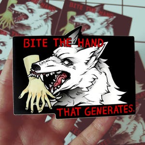 May include: A black and white sticker with a white wolf biting a hand. The text "BITE THE HAND THAT GENERATES." is in red letters.