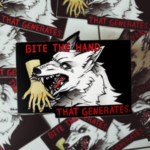 May include: A black and white sticker with a wolf biting a hand. The sticker says "Bite the hand that generates."