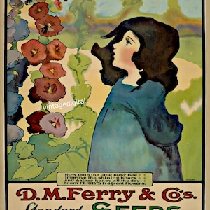 May include: Vintage advertisement for D.M. Ferry & Co. Standard Seeds. The ad features a young girl looking up at a field of hollyhocks with bees buzzing around them. The text reads "How doth the little busy bee Improve the shining hours + From FERRY'S Fragrant Flowers. And gather honey all the day + D.M. Ferry & Co. Standard SEEDS FOR SALE HERE."