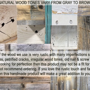 May include: Close-up of various wood textures in shades of gray and brown. The wood has knots, cracks, and nail holes, giving it a rustic look. "NATURAL WOOD TONES VARY FROM GRAY TO BROWN" is written at the top of the image. "A lot of the wood we use is very rustic with many imperfections such as knot holes, petrified cracks, irregular wood tones, old nail & screw holes. If you are looking for perfection then this product may not be a fit for you and I would not recommend ordering. If you love the rustic touch and farmhouse vibe then this handmade product will make a great addition to your d&eacute;cor." is written at the bottom of the image.