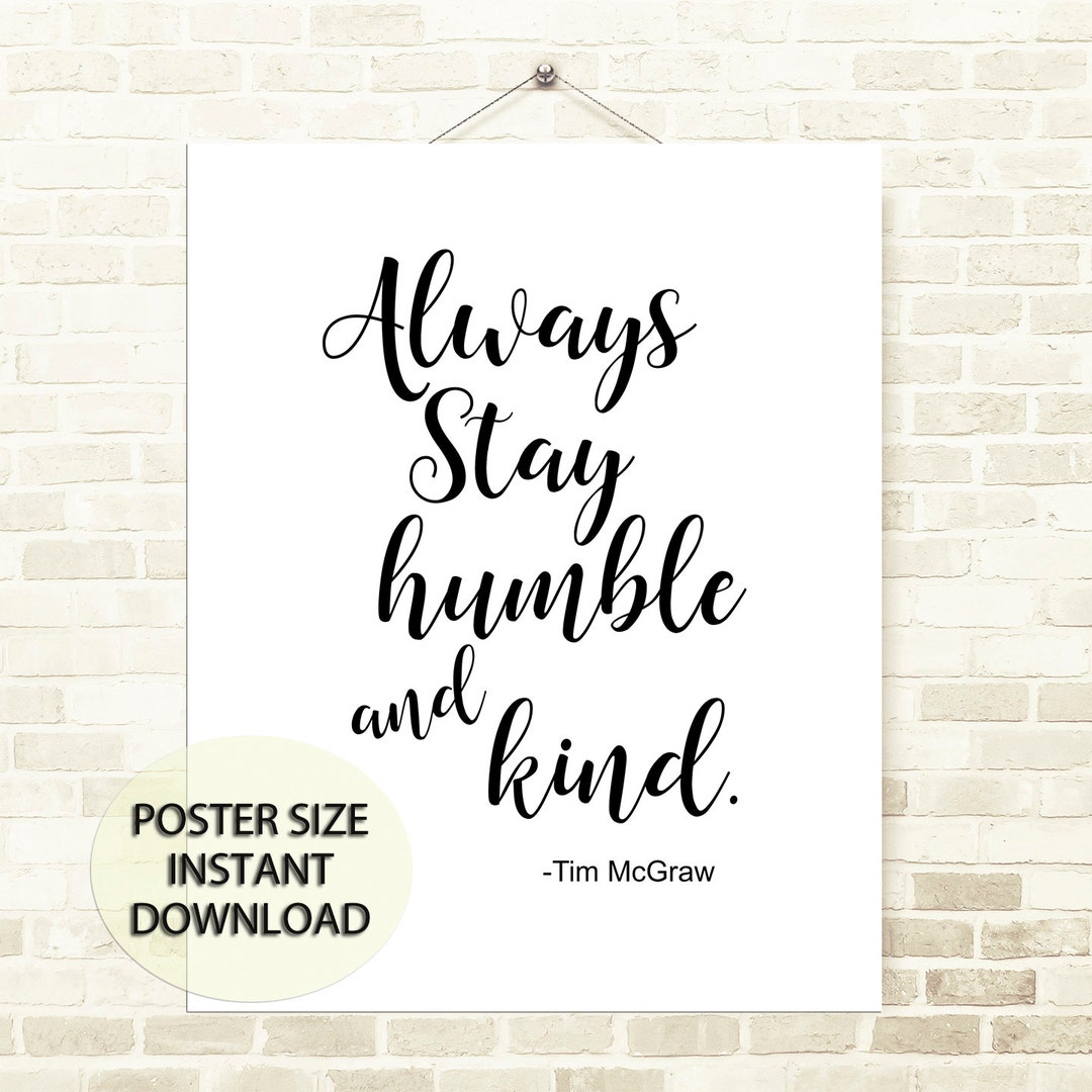 Always Stay Humble and Kind, Inspirational Print, INSTANT Download,  Printable Art, Home Decor, Dorm, Gift, 8x10 \u0026 16x20 Poster Size - Etsy, image size:1080x1080