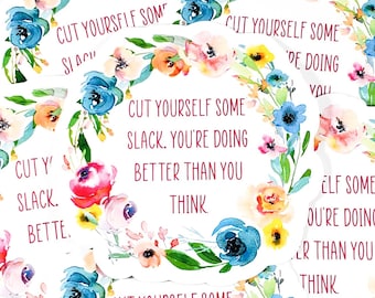 Cut yourself some slack. You're doing better than you think. Sticker (mental health sticker, feminist sticker, you got this)