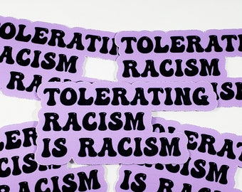 Tolerating racism is racism sticker (social justice, anti hate sticker)