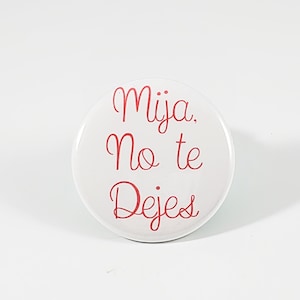 Mija, No te Dejes button pin (feminist pin, chingona pin, latina poderosa pin)