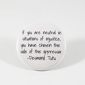 If you are neutral in situations of injustice, you have chosen the side of the oppressor pin (social justice pin)