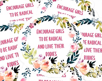 Encourage Girls to be Radical and Love Their Bodies sticker (body positive sticker, body positivity, feminist sticker)