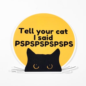 Tell your cat I said PSPSPSPS sticker (cat stickers, cat lover, cat parent sticker)