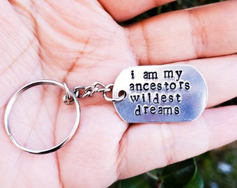 I am my ancestors wildest dreams keychain (quotes keychain, ancestors)