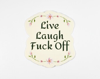 Live, Laugh, Fuck off sticker (funny stickers, motivational sticker)