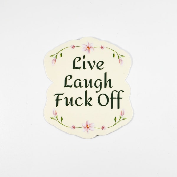 Live, Laugh, Fuck off sticker (funny stickers, motivational sticker)