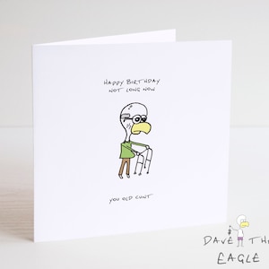 Not Long now! Birthday Card - Offensive  Rude cheeky