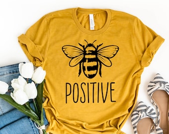 Be Positive Shirt~Bee Positive Shirt~HoneyBee Shirt~Bee Shirt~Be Nice~Be Kind~Farmer's Market Shirt~Kindness Matters~Be You