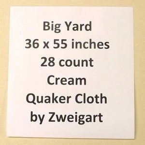 May include: A white label with black text that reads "Big Yard 36 x 55 inches 28 count Cream Quaker Cloth by Zweigart".