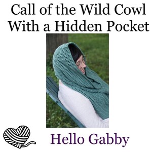 May include: A teal crochet cowl with a hidden pocket. The cowl is worn by a person sitting on a wooden chair. The text "Call of the Wild Cowl With a Hidden Pocket" and "Hello Gabby" is visible in the image.