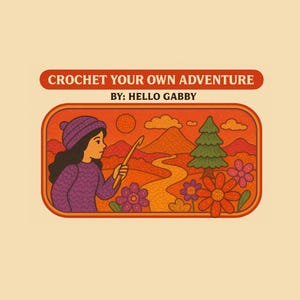 以下が含まれることがあります： 「CROCHET YOUR OWN ADVENTURE BY: HELLO GABBY」のテキストが入ったレトロスタイルのイラスト。かぎ針を持った人物、山、木、花、曲がりくねった道が、暖かくアースカラーで描かれています。