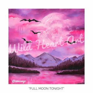 May include: An original painting with a pink and purple color palette. The artwork depicts a full moon, mountains, a lake, and silhouetted birds in flight. The text "Wild Heart Art" and "FULL MOON TONIGHT" are visible.