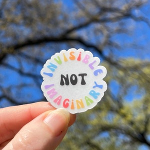 Invisible not Imaginary Sticker 1.5” small, Dysautonomia Migraine POTS Invisible Chronic Illness Awareness rainbow Sticker for EDS CFS Gift