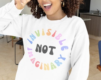 Invisible not Imaginary Sweatshirt Crewneck, Invisible Illness Awareness Sweatshirt Gift for POTS Migraine CFS EDS Invisible Disability Gift