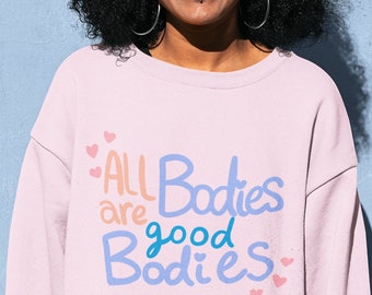 All Bodies Are Good Bodies Crewneck Sweatshirt, Hand Lettered Body Positive Mental Health Crewneck,Body Positivity Cute gift for friend Self