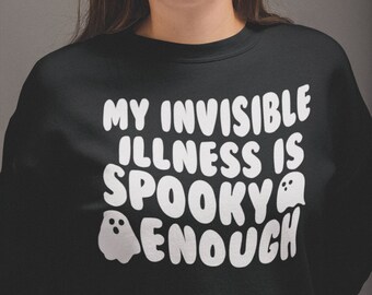 Invisible Illness Crewneck Sweatshirt for Halloween, My Invisible Illness is Spooky Enough Dysautonomia Awareness Gift, Chronic Fatigue