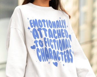 Fictional Characters Crewneck Sweatshirt, Book Hangover Emotionally Attached Bookish Reader Sweatshirt, Fantasy Book Worm Outfit Gift Idea