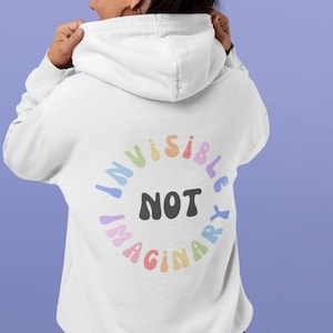 Invisible not Imaginary Hoodie Sweatshirt, Invisible Illness Awareness Hoodie, POTS Fibro EDS Chronic Fatigue PCOS Migraine Crohns Gift idea