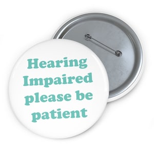Hearing Impaired Please Be Patient Pin Button