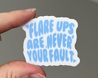 Flare Ups Are Never Your Fault Sticker (small): Invisible & Chronic Illness Awareness, gift for Dysautonomia Migraine POTS EDS Sjogrens CFS